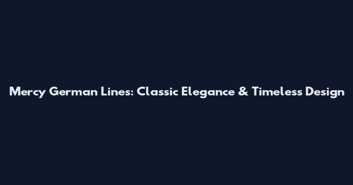 Mercy German Lines: Classic Elegance & Timeless Design