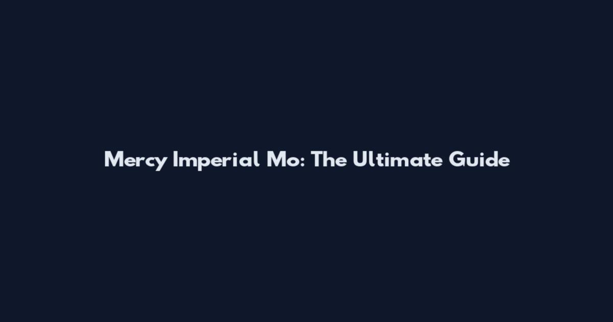 Mercy Imperial Mo: The Ultimate Guide