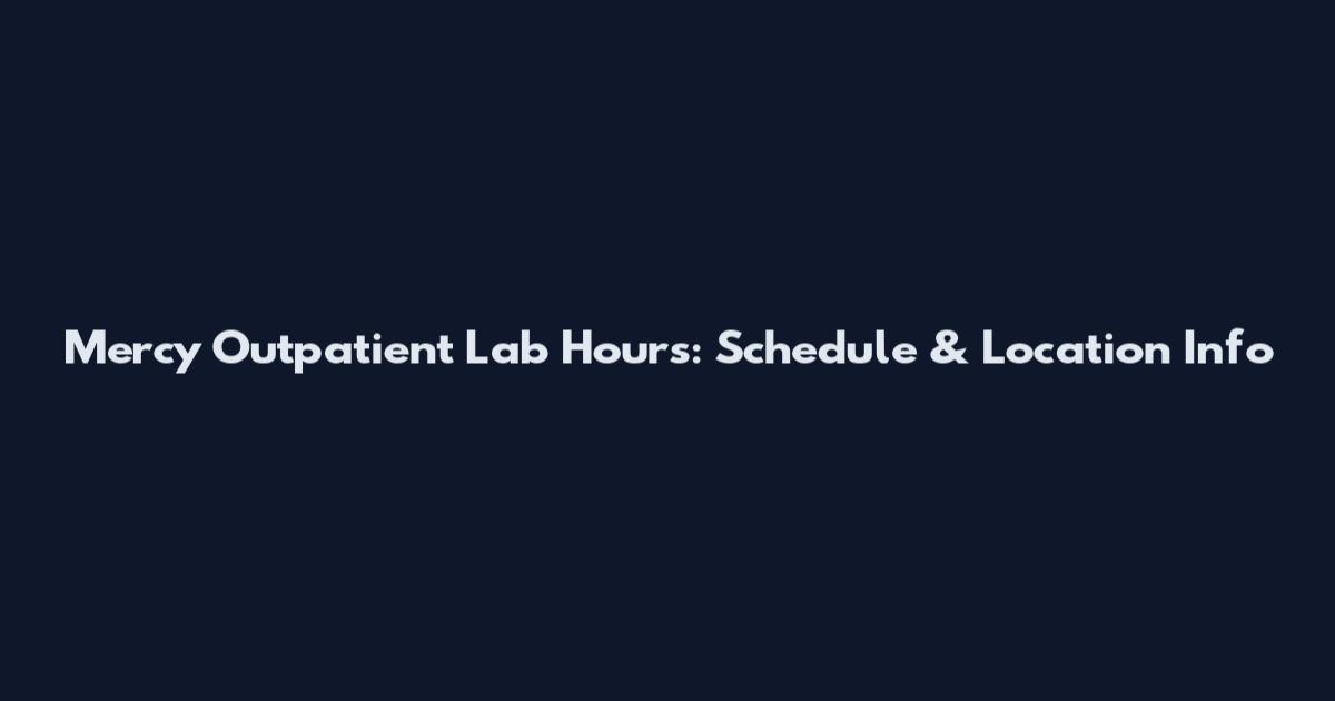 Mercy Outpatient Lab Hours: Schedule & Location Info