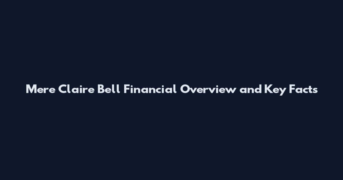 Mere Claire Bell Financial Overview and Key Facts