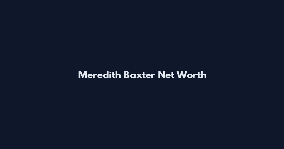 Meredith Baxter Net Worth