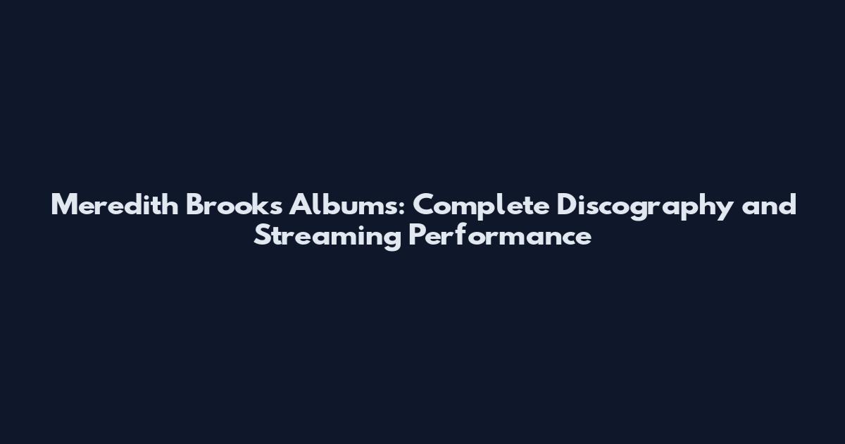 Meredith Brooks Albums: Complete Discography and Streaming Performance
