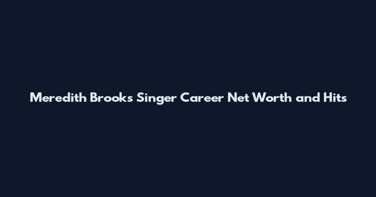 Meredith Brooks Singer Career Net Worth and Hits