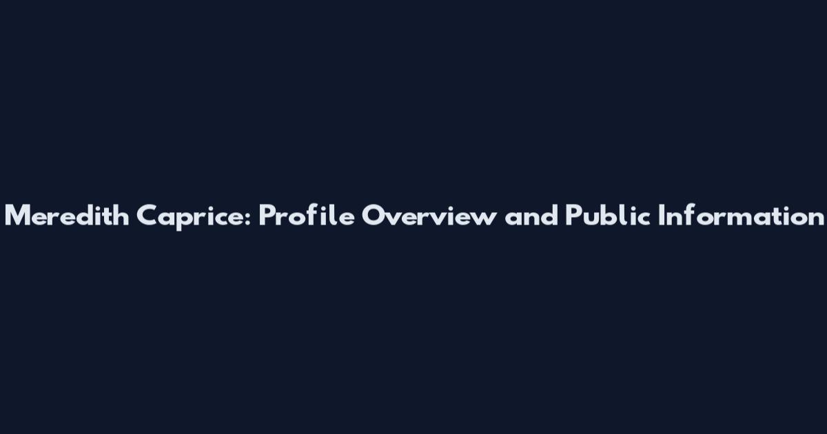Meredith Caprice: Profile Overview and Public Information