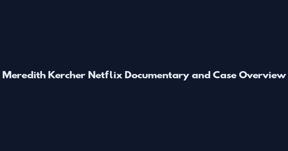 Meredith Kercher Netflix Documentary and Case Overview