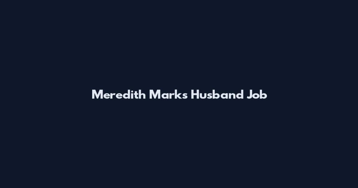 Meredith Marks Husband Job