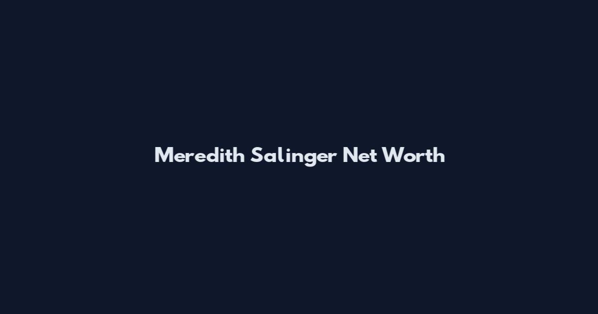Meredith Salinger Net Worth
