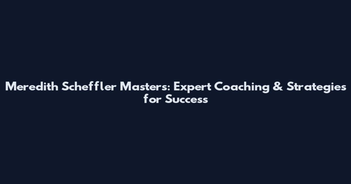 Meredith Scheffler Masters: Expert Coaching & Strategies for Success