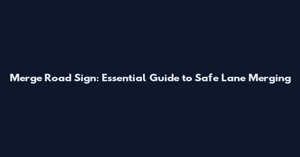 Merge Road Sign: Essential Guide to Safe Lane Merging
