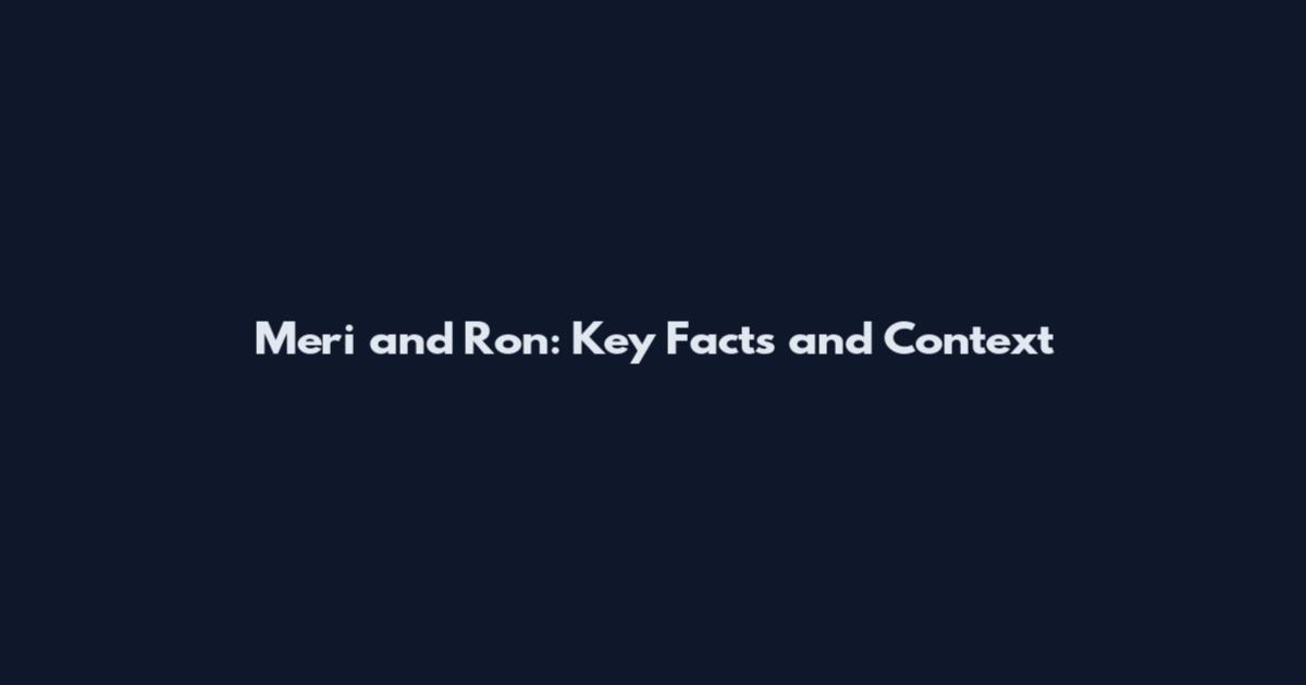 Meri and Ron: Key Facts and Context