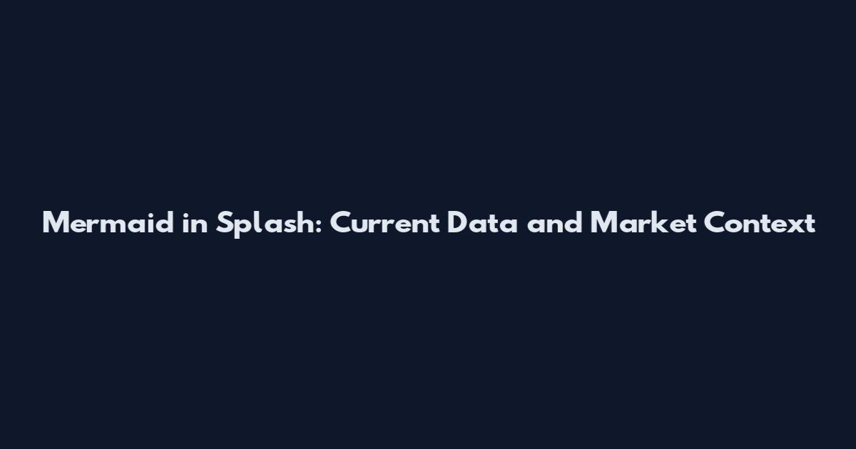 Mermaid in Splash: Current Data and Market Context