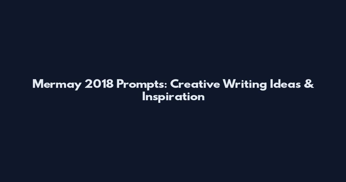 Mermay 2018 Prompts: Creative Writing Ideas & Inspiration