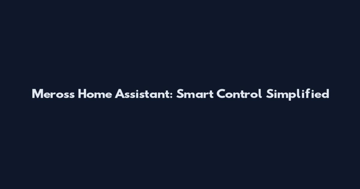 Meross Home Assistant: Smart Control Simplified