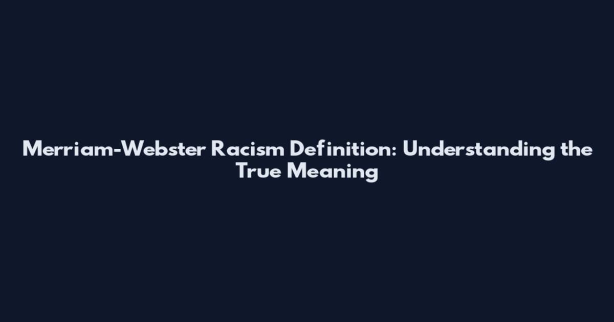 Merriam-Webster Racism Definition: Understanding the True Meaning