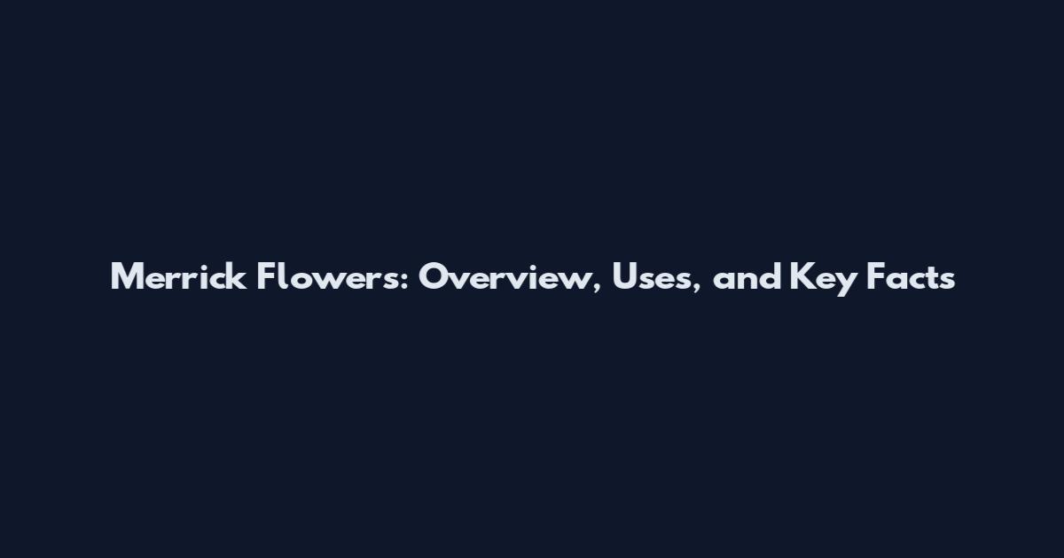 Merrick Flowers: Overview, Uses, and Key Facts