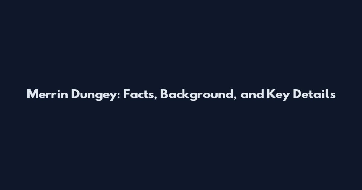 Merrin Dungey: Facts, Background, and Key Details