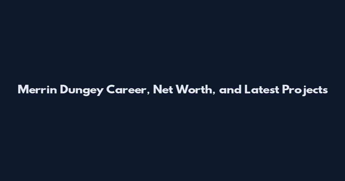 Merrin Dungey Career, Net Worth, and Latest Projects