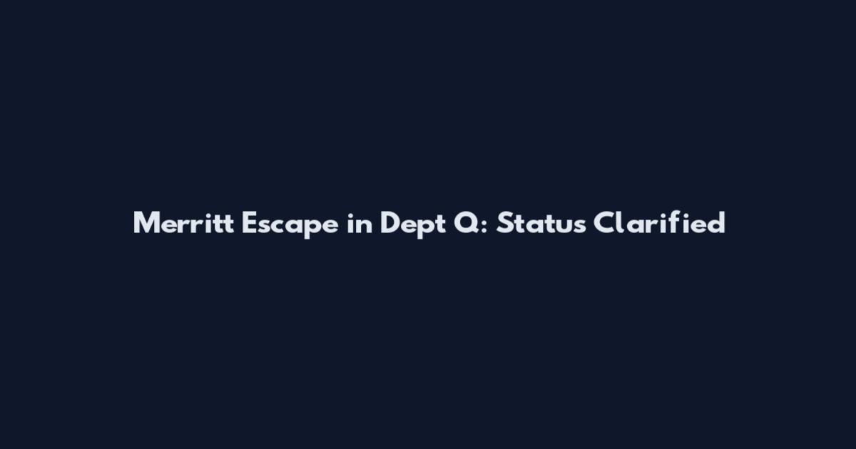 Merritt Escape in Dept Q: Status Clarified