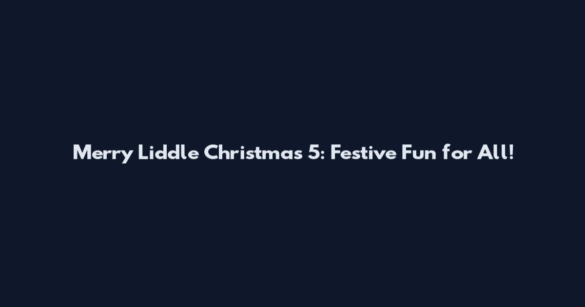 Merry Liddle Christmas 5: Festive Fun for All!
