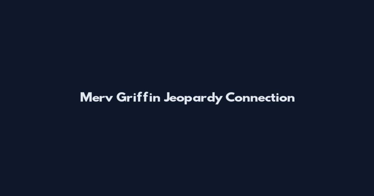 Merv Griffin Jeopardy Connection