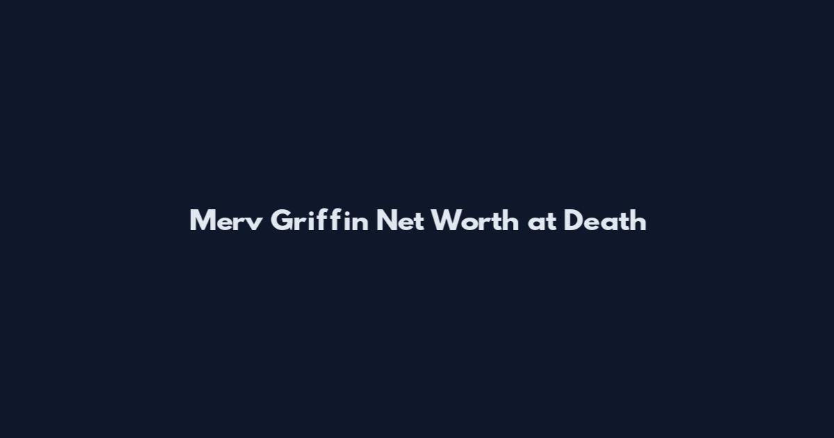 Merv Griffin Net Worth at Death