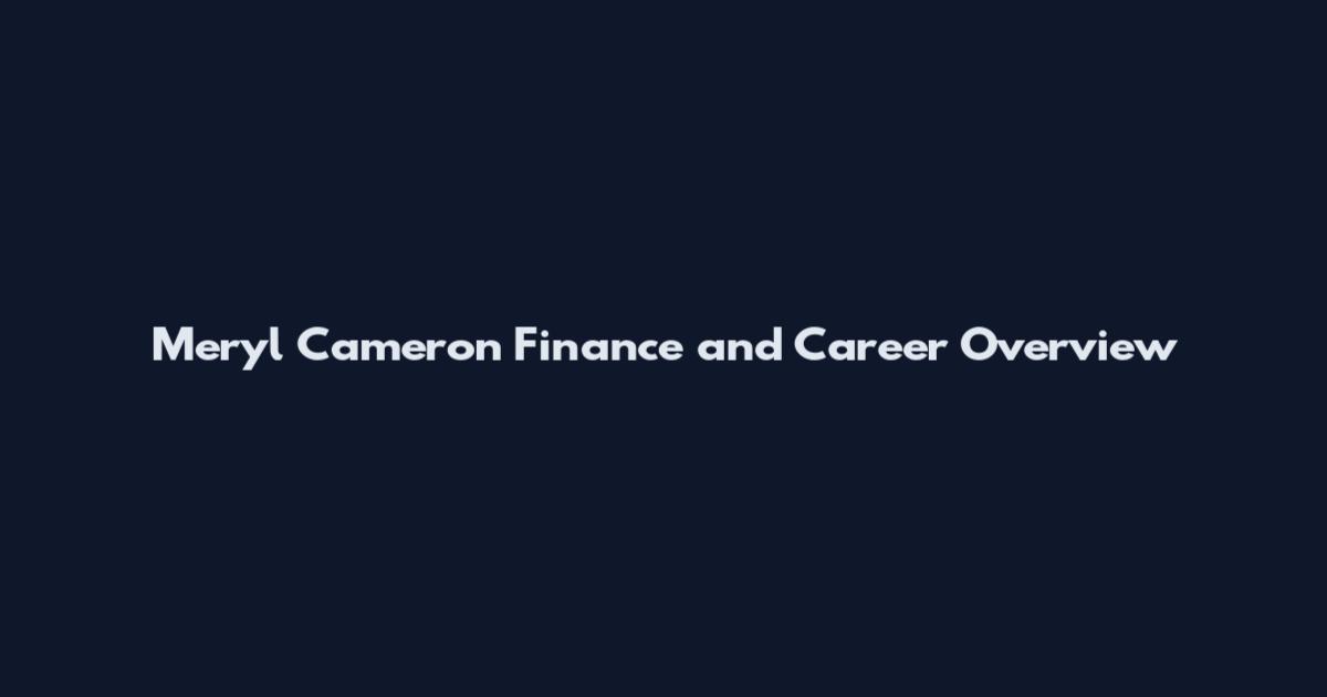 Meryl Cameron Finance and Career Overview