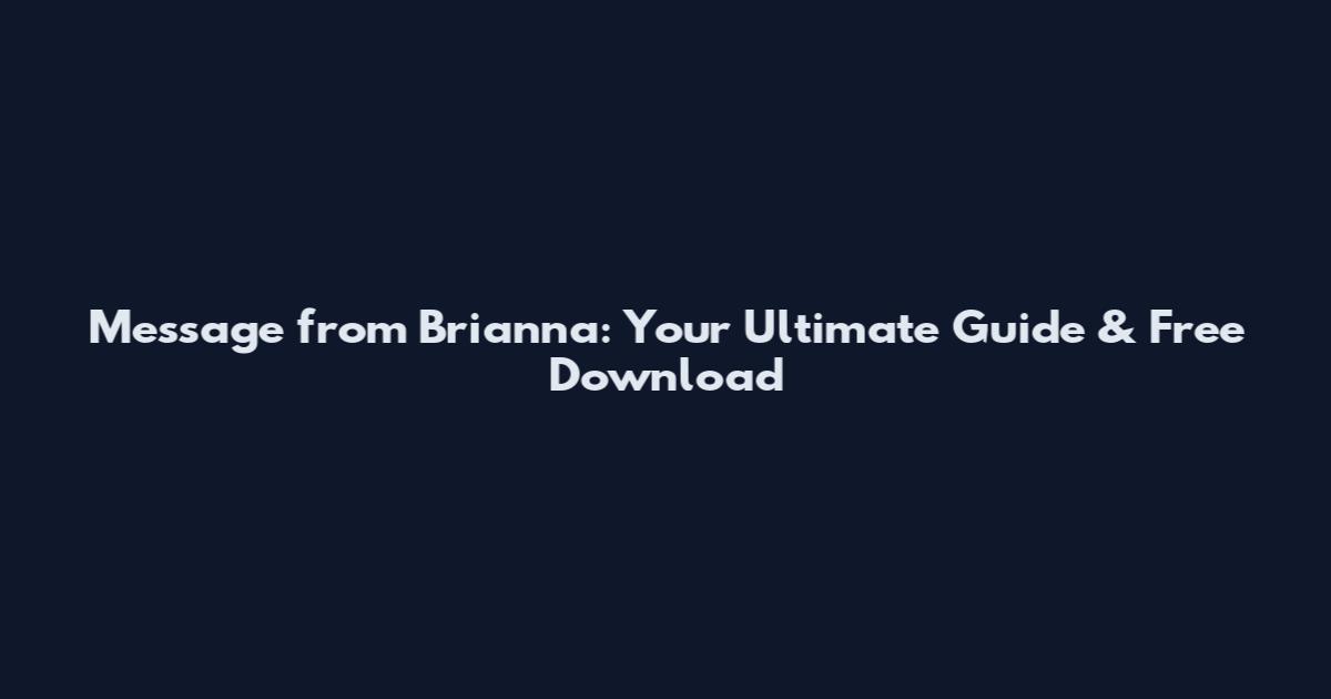 Message from Brianna: Your Ultimate Guide & Free Download