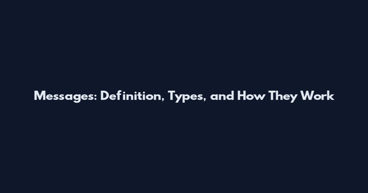 Messages: Definition, Types, and How They Work