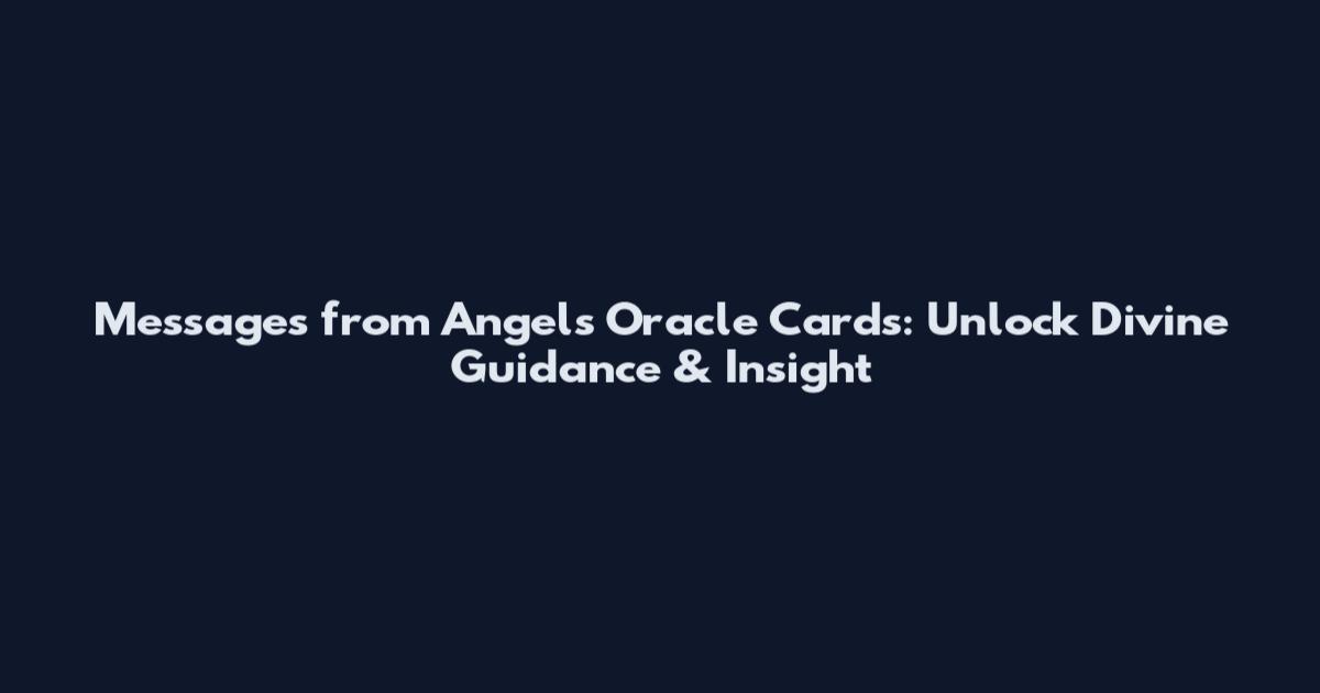 Messages from Angels Oracle Cards: Unlock Divine Guidance & Insight