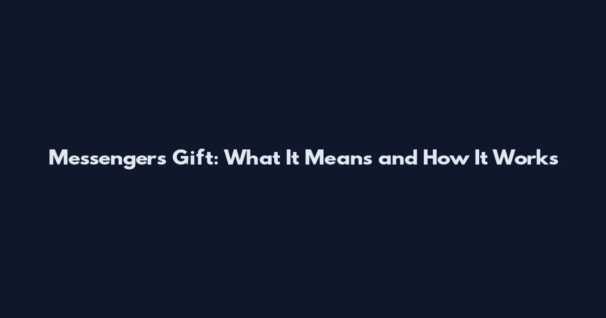 Messengers Gift: What It Means and How It Works
