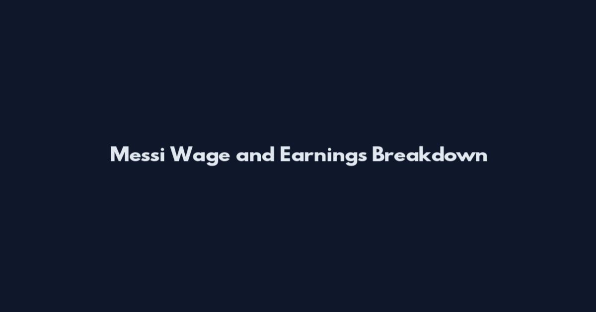 Messi Wage and Earnings Breakdown