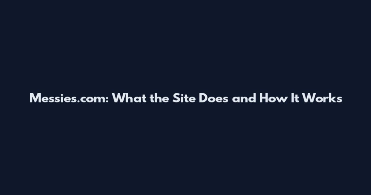 Messies.com: What the Site Does and How It Works