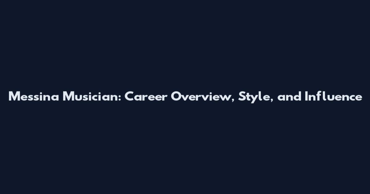 Messina Musician: Career Overview, Style, and Influence