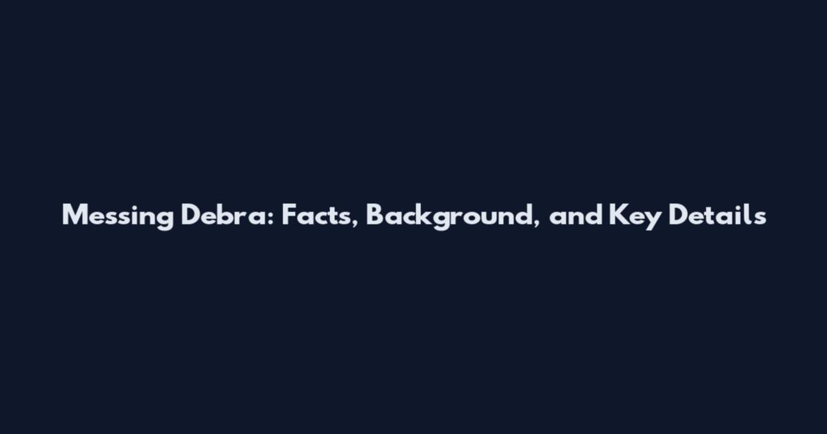 Messing Debra: Facts, Background, and Key Details