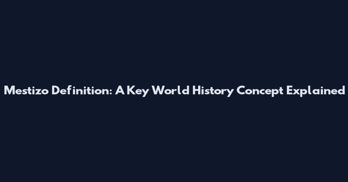 Mestizo Definition: A Key World History Concept Explained