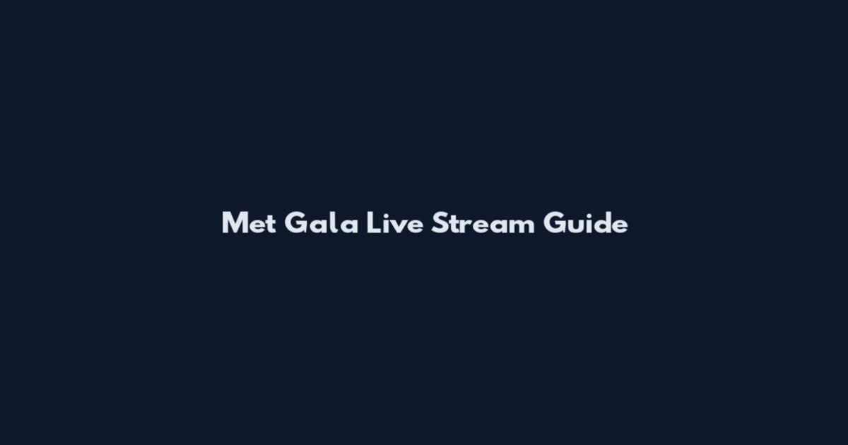 Met Gala Live Stream Guide