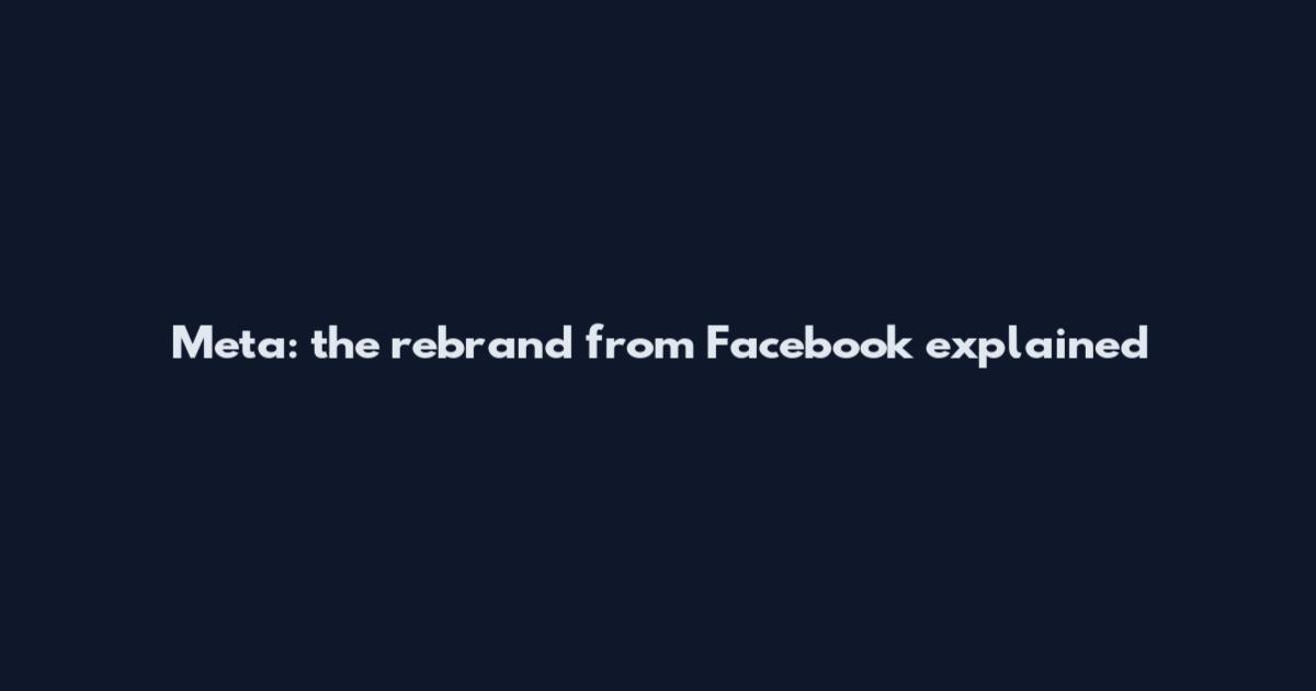 Meta: the rebrand from Facebook explained