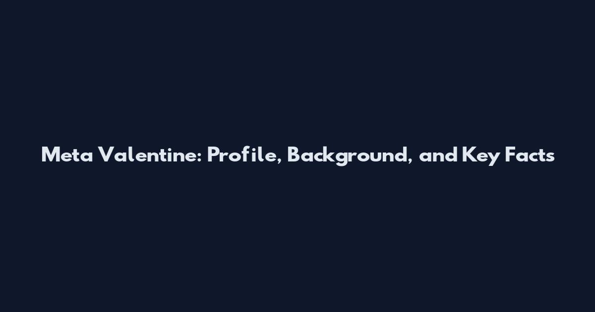 Meta Valentine: Profile, Background, and Key Facts
