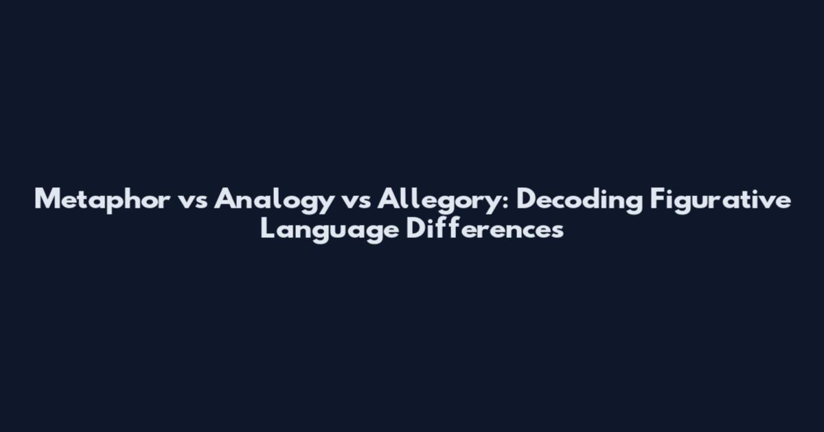 Metaphor vs Analogy vs Allegory: Decoding Figurative Language Differences