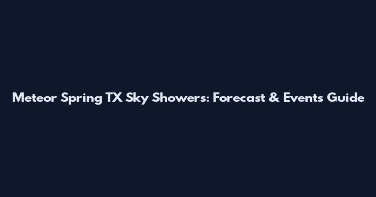 Meteor Spring TX Sky Showers: Forecast & Events Guide