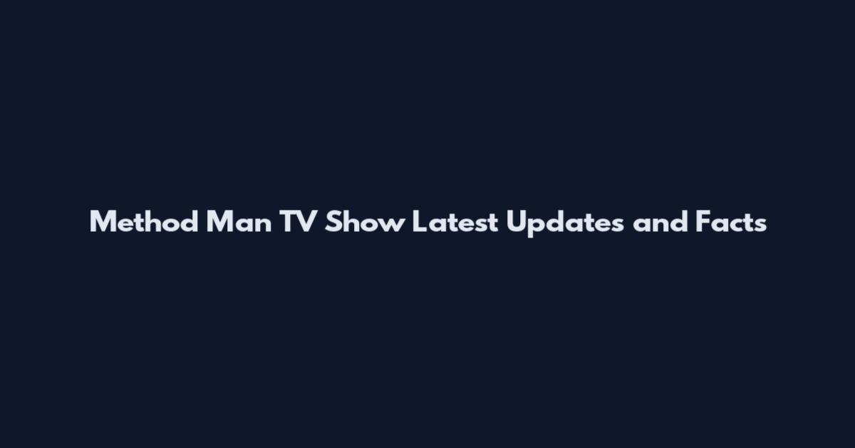Method Man TV Show Latest Updates and Facts
