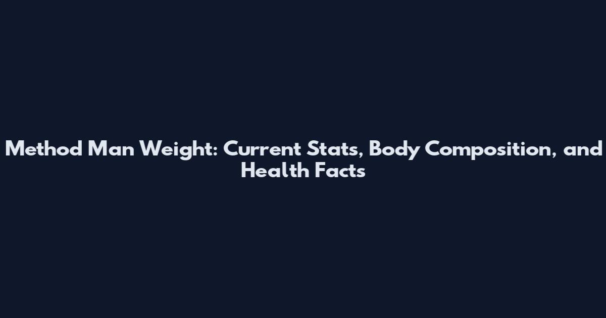 Method Man Weight: Current Stats, Body Composition, and Health Facts