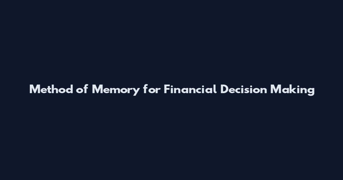 Method of Memory for Financial Decision Making