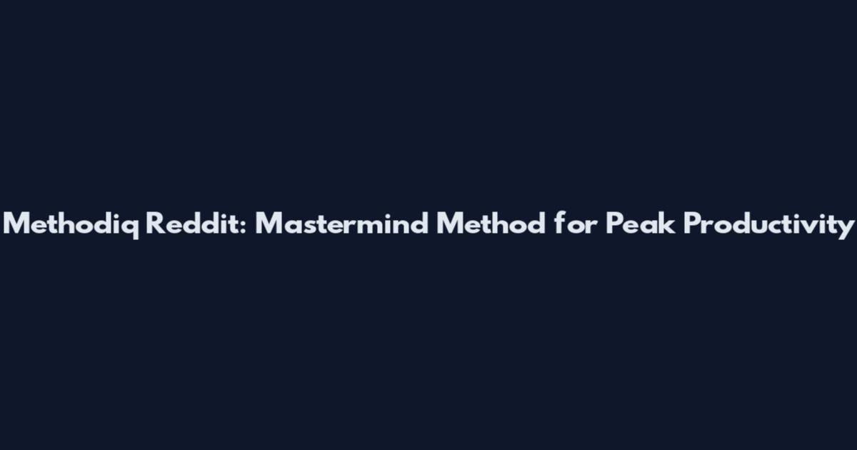 Methodiq Reddit: Mastermind Method for Peak Productivity