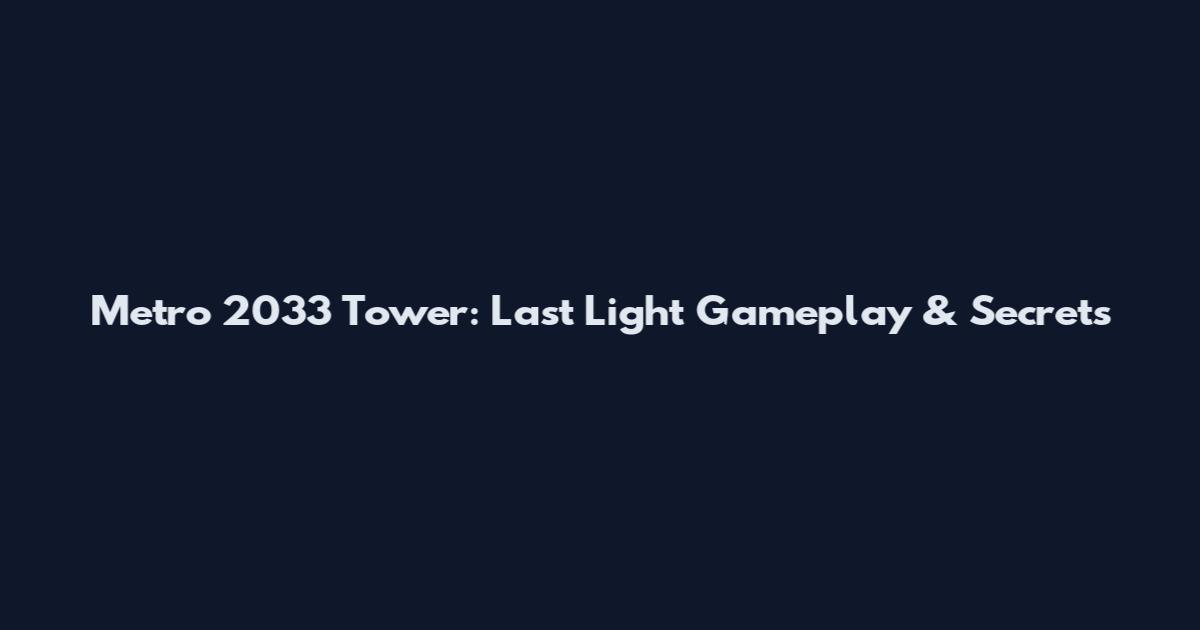 Metro 2033 Tower: Last Light Gameplay & Secrets