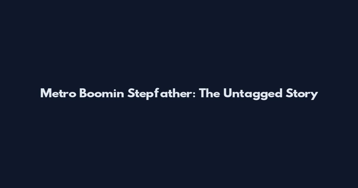 Metro Boomin Stepfather: The Untagged Story