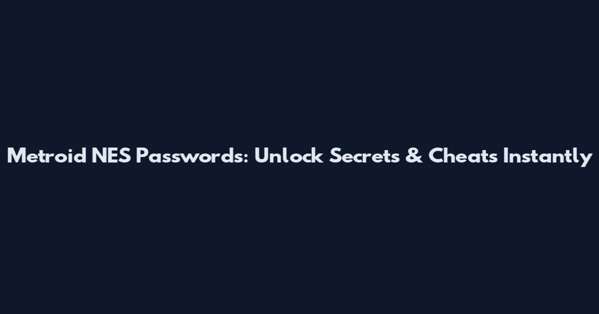 Metroid NES Passwords: Unlock Secrets & Cheats Instantly