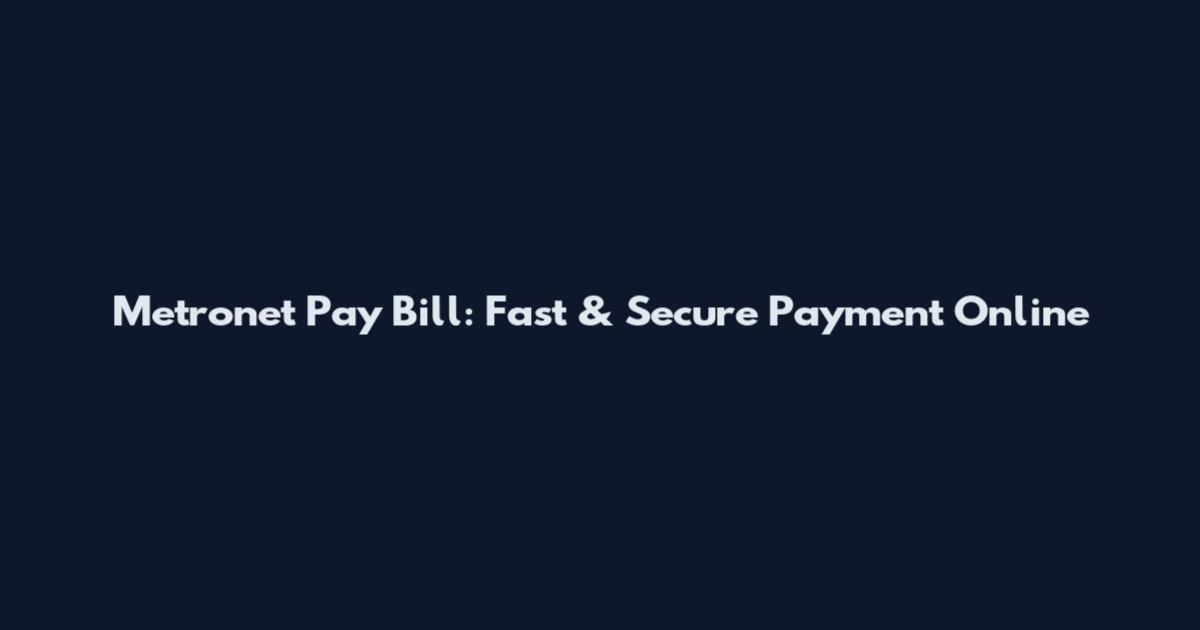 Metronet Pay Bill: Fast & Secure Payment Online