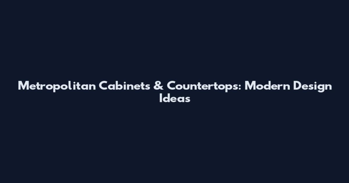 Metropolitan Cabinets & Countertops: Modern Design Ideas