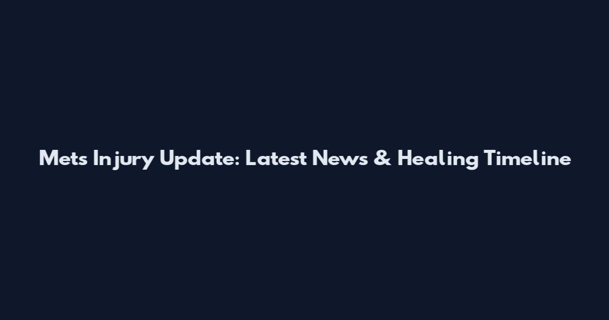 Mets Injury Update: Latest News & Healing Timeline